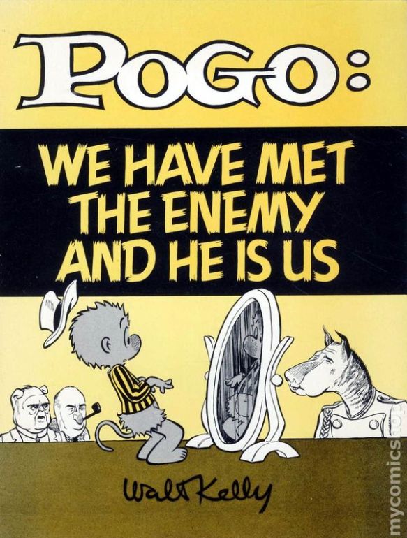 Pogo, we have met the enemy